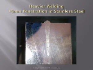 Illustrates a 16 mm weld penetration into Stainless Steel.